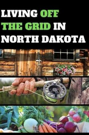 Cover of Living Off the Grid in North Dakota