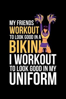 Book cover for My Friends Workout To Look Good In A Bikini I Workout To Look Good In A Uniform