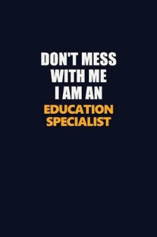 Cover of Don't Mess With Me Because I Am An Education Specialist