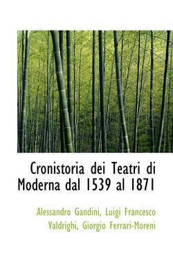 Book cover for Cronistoria Dei Teatri Di Moderna Dal 1539 Al 1871