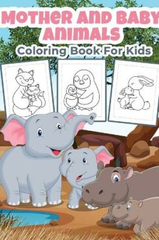 Cover of Mother and Baby Animals Coloring Book for Kids