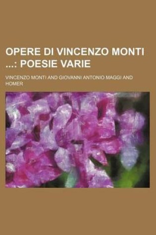 Cover of Opere Di Vincenzo Monti (2); Poesie Varie