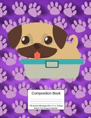 Book cover for Composition Book 100 Sheets/200 Pages/8.5 X 11 In. College Ruled/ Pug Puppy in Bathtub