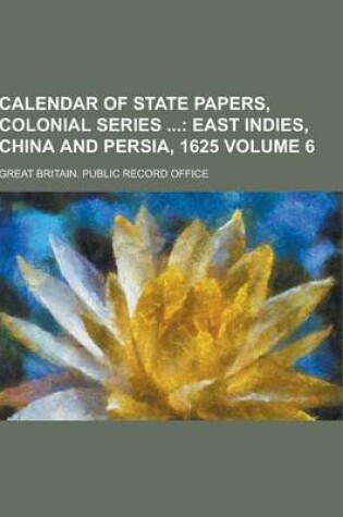 Cover of Calendar of State Papers, Colonial Series Volume 6