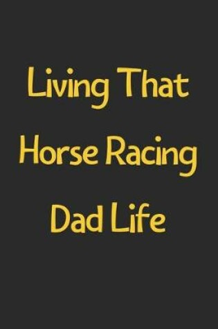 Cover of Living That Horse Racing Dad Life