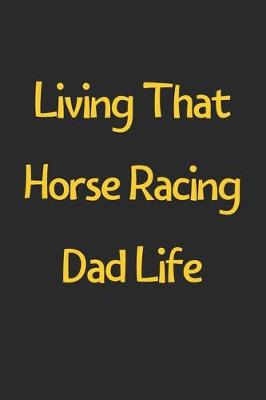 Book cover for Living That Horse Racing Dad Life