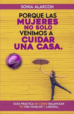 Cover of Porque las Mujeres No Solo Venimos a Cuidar una Casa.