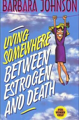 Cover of Living Somewhere Between Estrogen and Death