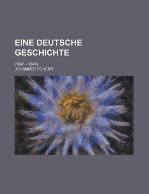 Book cover for Eine Deutsche Geschichte; (1848 - 1849)
