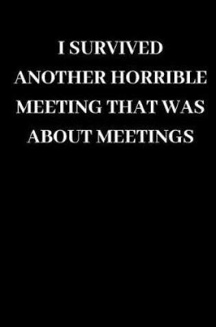 Cover of I Survived Another Horrible Meeting That Was about Meetings