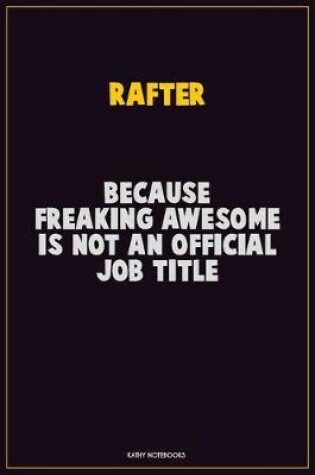 Cover of Rafter, Because Freaking Awesome Is Not An Official Job Title