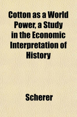 Cover of Cotton as a World Power, a Study in the Economic Interpretation of History