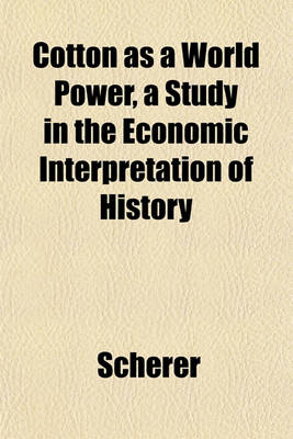 Book cover for Cotton as a World Power, a Study in the Economic Interpretation of History