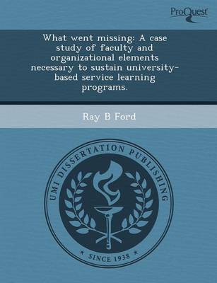 Book cover for What Went Missing: A Case Study of Faculty and Organizational Elements Necessary to Sustain University-Based Service Learning Programs