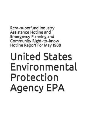 Book cover for Rcra-superfund Industry Assistance Hotline and Emergency Planning and Community Right-to-know Hotline Report For May 1988