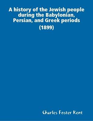 Book cover for A History of the Jewish People During the Babylonian, Persian, and Greek Periods [1899]