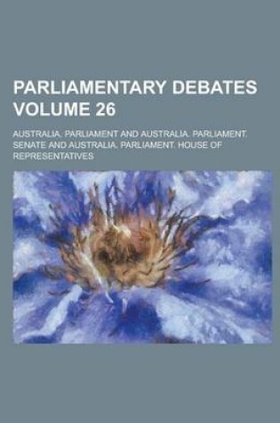 Cover of Parliamentary Debates Volume 26