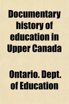 Book cover for Documentary History of Education in Upper Canada (Volume 9)