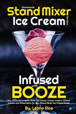 Cover of Homemade Stand Mixer Ice Cream Recipes Infused with Booze