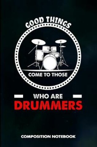 Cover of Good Things Come to Those Who Are Drummers