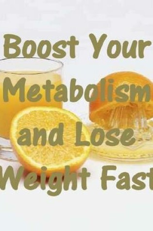 Cover of Boost Your Metabolism and Lose Weight Fast