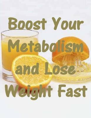 Book cover for Boost Your Metabolism and Lose Weight Fast