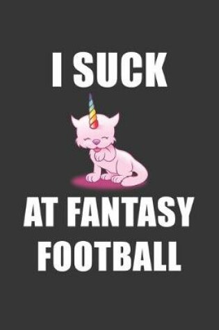 Cover of I Suck At Fantasy Football Notebook