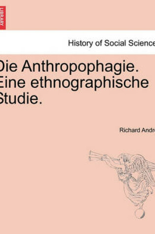 Cover of Die Anthropophagie. Eine Ethnographische Studie.