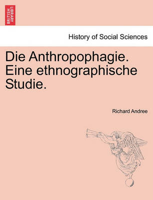 Book cover for Die Anthropophagie. Eine Ethnographische Studie.