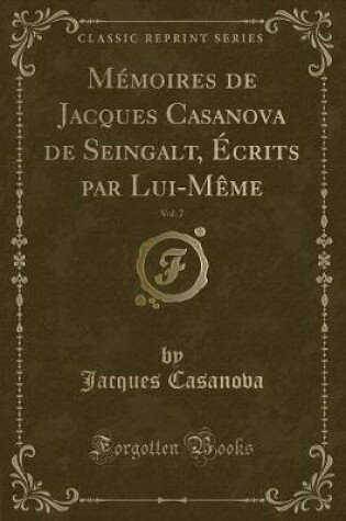 Cover of Mémoires de Jacques Casanova de Seingalt, Écrits Par Lui-Mème, Vol. 7 (Classic Reprint)