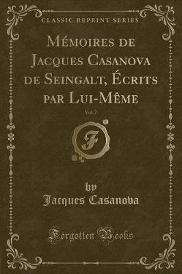 Book cover for Mémoires de Jacques Casanova de Seingalt, Écrits Par Lui-Mème, Vol. 7 (Classic Reprint)