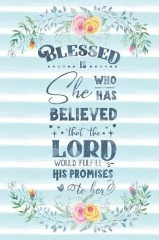 Cover of Blessed Is She Who Has Believed That The Lord Would Fulfill His Promises To Her