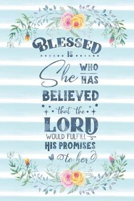 Cover of Blessed Is She Who Has Believed That The Lord Would Fulfill His Promises To Her