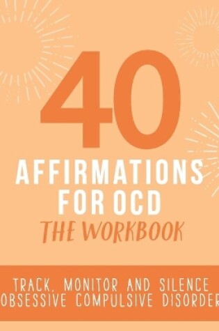 Cover of 40 Affirmations for OCD - The Workbook