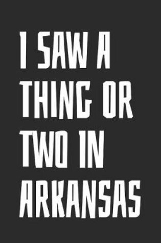 Cover of I Saw A Thing Or Two In Arkansas