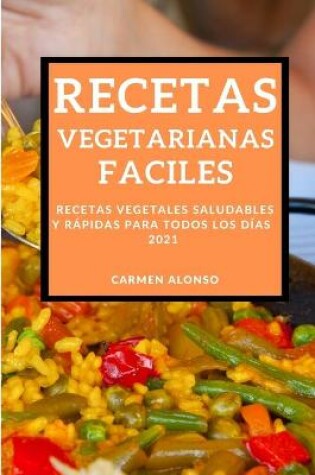 Cover of Recetas Vegetarianas Faciles 2021 (Easy Vegetarian Recipes 2021 Spanish Edition)