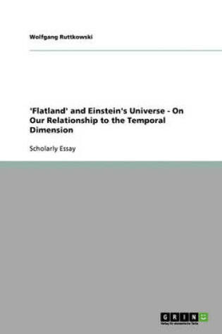 Cover of 'flatland' and Einstein's Universe - On Our Relationship to the Temporal Dimension