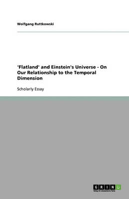 Book cover for 'flatland' and Einstein's Universe - On Our Relationship to the Temporal Dimension