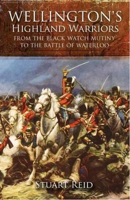 Book cover for Wellington's Highland Warriors: from the Black Watch Mutiny to the Battle of Waterloo