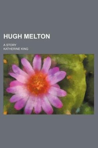 Cover of Hugh Melton; A Story