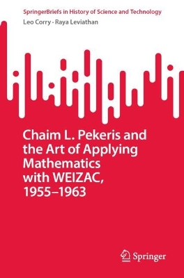 Book cover for Chaim L. Pekeris and the Art of Applying Mathematics with WEIZAC, 1955–1963