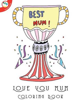 Book cover for Love You Mum Colouring Book