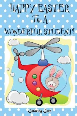 Book cover for Happy Easter to a Wonderful Student! (Coloring Card)