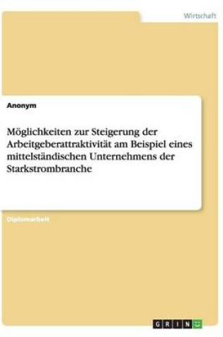 Cover of Möglichkeiten zur Steigerung der Arbeitgeberattraktivität am Beispiel eines mittelständischen Unternehmens der Starkstrombranche