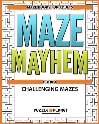 Book cover for Maze Mayhem Puzzle Book - Maze Books for Adults