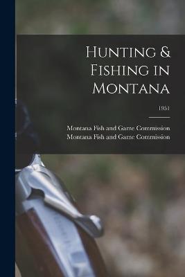 Book cover for Hunting & Fishing in Montana; 1951