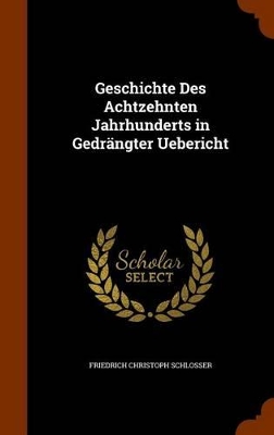 Book cover for Geschichte Des Achtzehnten Jahrhunderts in Gedrangter Uebericht