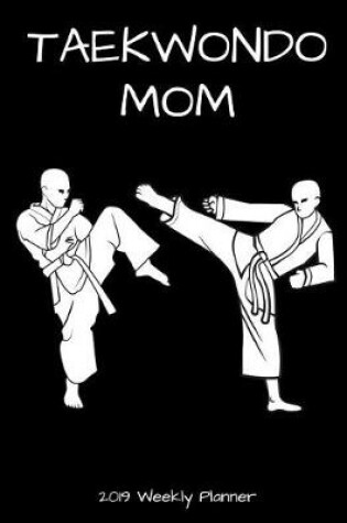 Cover of Taekwondo Mom 2019 Weekly Planner