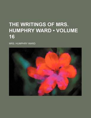 Book cover for The Writings of Mrs. Humphry Ward (Volume 16)