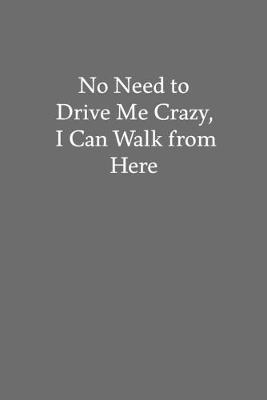 Book cover for No Need to Drive Me Crazy, I Can Walk from Here